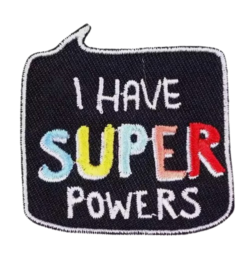 Embroidered Patch - I have Super Powers - Iron On/Sew On